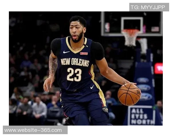 浓眉神勇表现禁区内大帽震撼全场对手投篮无处可逃